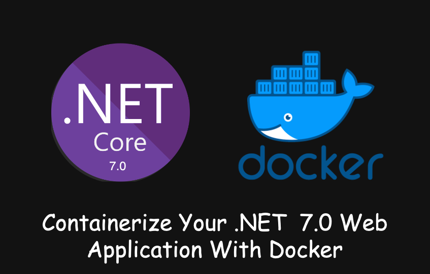 Containerize Your .NET 7.0 Web Application With Docker