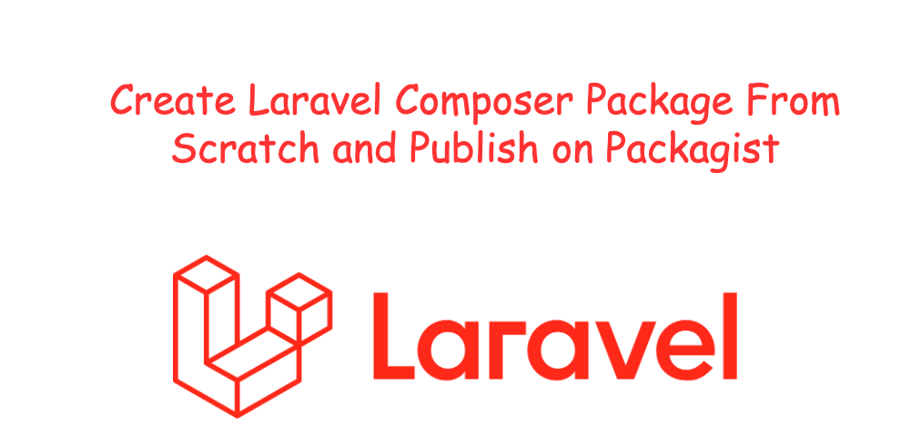 Create Laravel Composer Package From Scratch and Publish on Packagist