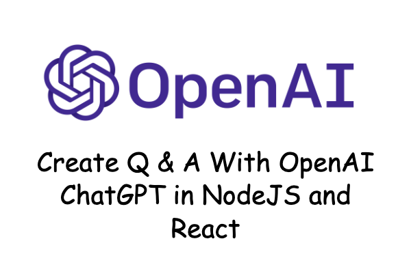 Create Q & A With OpenAI ChatGPT in NodeJS and React